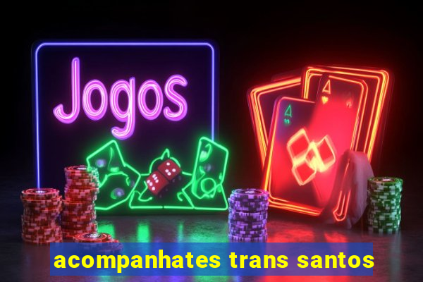 acompanhates trans santos